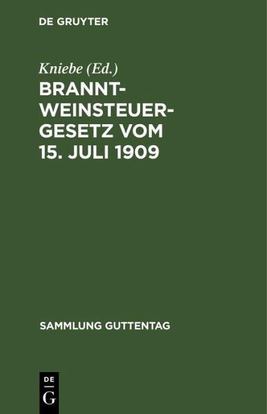 Branntweinsteuergesetz vom 15. Juli 1909 (eBook, PDF) Branntweinsteuergesetz vom 15. Juli 1909 (eBook, PDF)