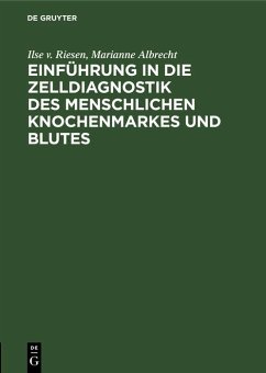 Einführung in die Zelldiagnostik des menschlichen Knochenmarkes und Blutes (eBook, PDF) - Riesen, Ilse V.; Albrecht, Marianne