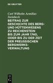 Beitrag zur Geschichte des Berg- und Hüttenwesens zu Reichenstein bis zum Jahr 1740, oder bis zu der Zeit der Preußischen Bergwerks-Verwaltung (eBook, PDF)