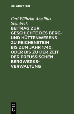 Cover Beitrag zur Geschichte des Berg- und Hüttenwesens zu Reichenstein bis zum Jahr 1740, oder bis zu der Zeit der Preußischen Bergwerks-Verwaltung (eBook, PDF)