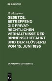 Gesetze, betreffend die privatrechtlichen Verhältnisse der Binnenschiffahrt und der Flößerei Vom 15. Juni 1895 (eBook, PDF)