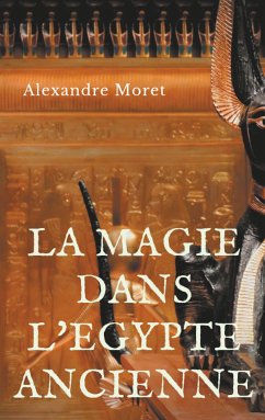 La magie dans l'Egypte ancienne (eBook, ePUB) - Moret, Alexandre