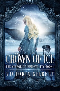 Crown of Ice (The Mirror of Immortality, #1) (eBook, ePUB) - Gilbert, Victoria
