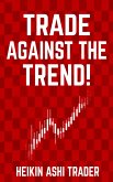 Trade Against the Trend! (eBook, ePUB)