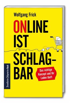 Online ist schlagbar: Das richtige Konzept und Ihr Laden läuft. (eBook, ePUB) - Frick, Wolfgang
