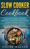 Slow Cooker Cookbook: Delicious Slow Cooking Recipes for Super Healthy Slow Cooker Meals (eBook, ePUB)