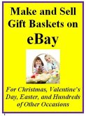 Make and Sell Gift Baskets on eBay For Christmas, Valentine's Day, Easter, and Hundreds of Other Occasions (eBook, ePUB) Make and Sell Gift Baskets on eBay For Christmas, Valentine's Day, Easter, and Hundreds of Other Occasions (eBook, ePUB)