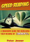 Speed Reading: A Beginner's Guide for Increasing Your Reading Speed by 300 % (eBook, ePUB)