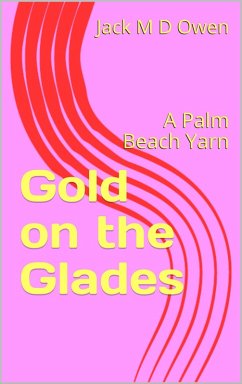 Gold on the Glades - A Palm Beach Yarn (eBook, ePUB) - Jack, M. D. Owen