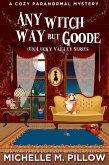 Any Witch Way But Goode: A Cozy Paranormal Mystery ((Un)Lucky Valley, #2) (eBook, ePUB)