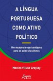 A Língua Portuguesa Como Ativo Político: Um Mundo de Oportunidades Para os Países Lusófonos (eBook, ePUB)