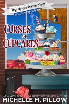 Curses and Cupcakes: A Cozy Paranormal Mystery (The Happily Everlasting Series, #6) (eBook, ePUB) - Pillow, Michelle M.