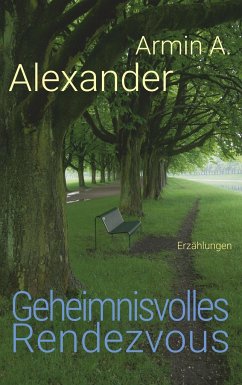 Geheimnisvolles Rendezvous - Alexander, Armin A.