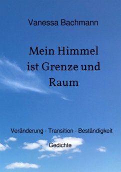 Mein Himmel ist Grenze und Raum - Bachmann, Vanessa