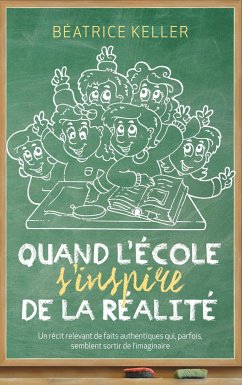 Quand l'école s'inspire de la réalité - Keller, Béatrice