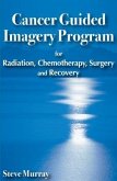 Cancer Guided Imagery Program for Radiation, Chemotherapy, Surgery and Recovery (eBook, ePUB)