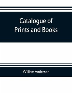 Catalogue of prints and books, illustrating the history of engraving in Japan. Exhibited in 1888 - Anderson, William