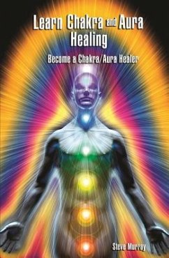Learn Chakra and Aura Healing Become a Chakra/Aura Healer (eBook, ePUB) - Murray, Steven