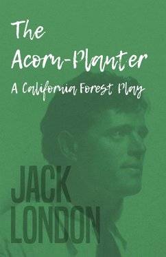 The Acorn-Planter - A California Forest Play (eBook, ePUB) - London, Jack