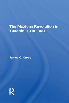 The Mexican Revolution In Yucatan, 1915-1924 (eBook, PDF) - Carey, James C