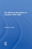 The Mexican Revolution In Yucatan, 1915-1924 (eBook, ePUB)