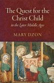 The Quest for the Christ Child in the Later Middle Ages (eBook, ePUB)