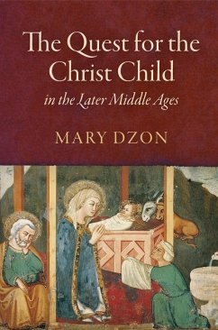 The Quest for the Christ Child in the Later Middle Ages (eBook, ePUB) - Dzon, Mary