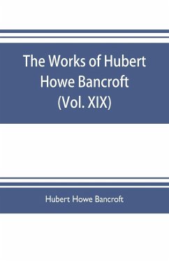 The works of Hubert Howe Bancroft (Volume XIX) History of California (Vol. II) 1801-1824. - Howe Bancroft, Hubert