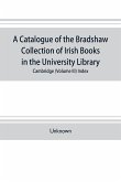 A catalogue of the Bradshaw collection of Irish books in the University library, Cambridge (Volume III) Index