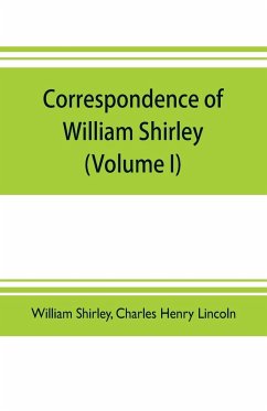 Correspondence of William Shirley - Shirley, William; Henry Lincoln, Charles