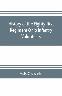 History of the Eighty-first Regiment Ohio Infantry Volunteers, during the War of the Rebellion - H. Chamberlin, W.