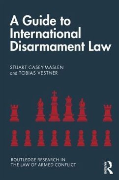 A Guide to International Disarmament Law - Casey-Maslen, Stuart; Vestner, Tobias