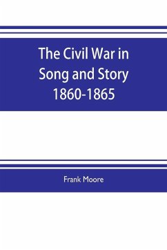 The Civil War in Song and Story 1860-1865 - Moore, Frank