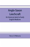 Anglo-Saxon leechcraft; an historical sketch of early English medicine
