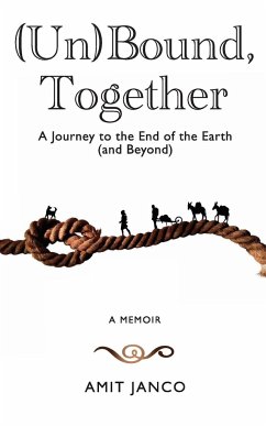 (Un)Bound, Together: A Journey to the End of the Earth (and Beyond) - Janco, Amit
