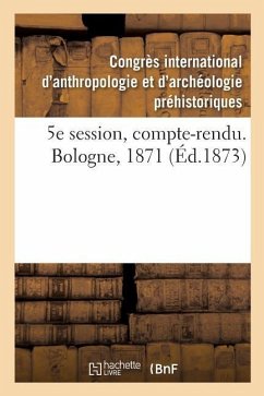 5e Session, Compte-Rendu. Bologne, 1871 - Congres d'Anthropologie