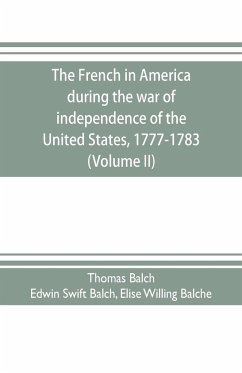 The French in America during the war of independence of the United States, 1777-1783 (Volume II) - Balch, Thomas