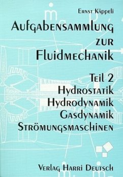 Hydrostatik, Hydrodynamik, Gasdynamik, Strömungsmaschinen / Aufgabensammlung zur Fluidmechanik 2 Hydrostatik, Hydrodynamik, Gasdynamik, Strömungsmaschinen / Aufgabensammlung zur Fluidmechanik 2