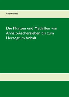 Die Münzen und Medaillen von Anhalt-Aschersleben bis zum Herzogtum Anhalt (eBook, ePUB)