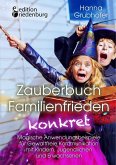 Zauberbuch Familienfrieden konkret - Magische Anwendungsbeispiele für Gewaltfreie Kommunikation mit Kindern, Jugendlichen und Erwachsenen (eBook, ePUB)