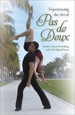 Experiencing the Art of Pas de Deux (eBook, ePUB) - Kronenberg, Jennifer Carlynn; Guerra, Carlos M. Experiencing the Art of Pas de Deux (eBook, ePUB) - Kronenberg, Jennifer Carlynn; Guerra, Carlos M.