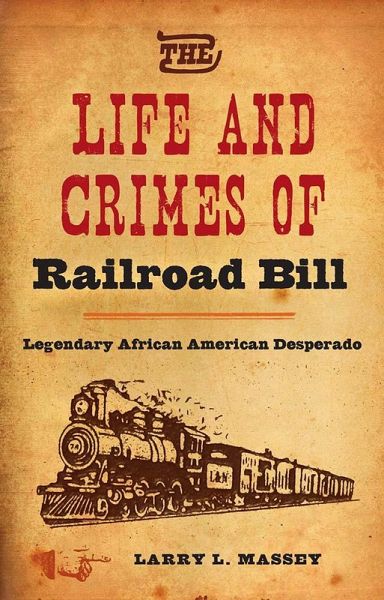 The Life and Crimes of Railroad Bill (eBook, ePUB) The Life and Crimes of Railroad Bill (eBook, ePUB)