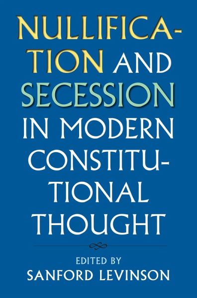 Nullification and Secession in Modern Constitutional Thought (eBook, ePUB) Nullification and Secession in Modern Constitutional Thought (eBook, ePUB)