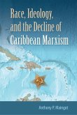 Race, Ideology, and the Decline of Caribbean Marxism (eBook, PDF) Race, Ideology, and the Decline of Caribbean Marxism (eBook, PDF)