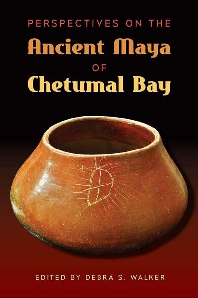 Perspectives on the Ancient Maya of Chetumal Bay (eBook, PDF) Perspectives on the Ancient Maya of Chetumal Bay (eBook, PDF)