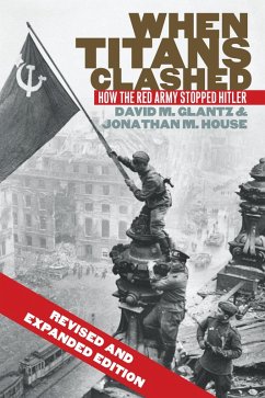 When Titans Clashed (eBook, ePUB) - Glantz, David M.; House, Jonathan M. When Titans Clashed (eBook, ePUB) - Glantz, David M.; House, Jonathan M.