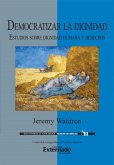 Democratizar la dignidad : estudios sobre dignidad humana y derechos (eBook, ePUB)