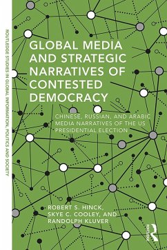 Global Media and Strategic Narratives of Contested Democracy (eBook, PDF) - Hinck, Robert S.; Cooley, Skye; Kluver, Randolph