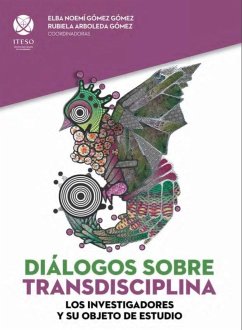 Diálogos sobre transdisciplina (eBook, PDF) - Gómez Gómez, Elba Noemí; Najmanovich, Liliana Patricia; Reyes Pérez, Martín Gabriel; Sandoval Moya, Juan Alberto; Sánchez Antillón, Antonio; Street Naused, Susan Linda; Taracena Ruiz, Bertha Elvia; Arboleda Gómez, Rubiela; Cervantes de Romo, Maria Jesus; Mora Pérez de la Arce, Rodrigo Alberto; Enríquez del Rosas, María Rocío; Gutiérrez, María Teresa; López Sánchez, Oliva; Luengo González, Enrique Manuel; Morales del Hernández, Jaime Sagrado Corazón