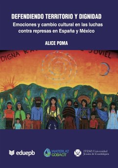 Defendiendo territorio y dignidad: emociones y cambio cultural en las luchas contra represas en España y México (eBook, PDF) - Poma, Alice